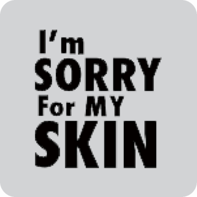 Im Sorry For My Skin
